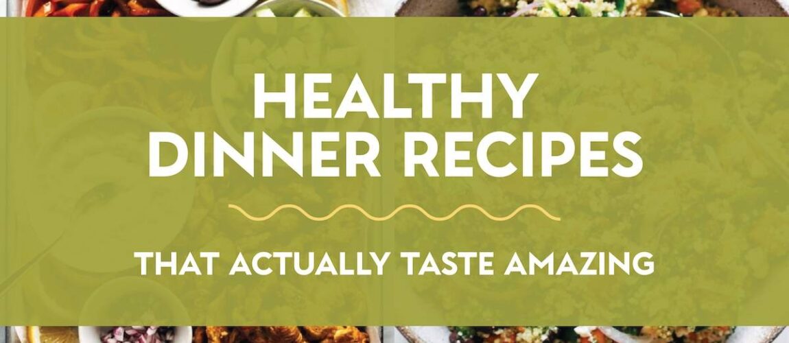 36 Healthy Dinner Recipes That Actually Taste Amazing