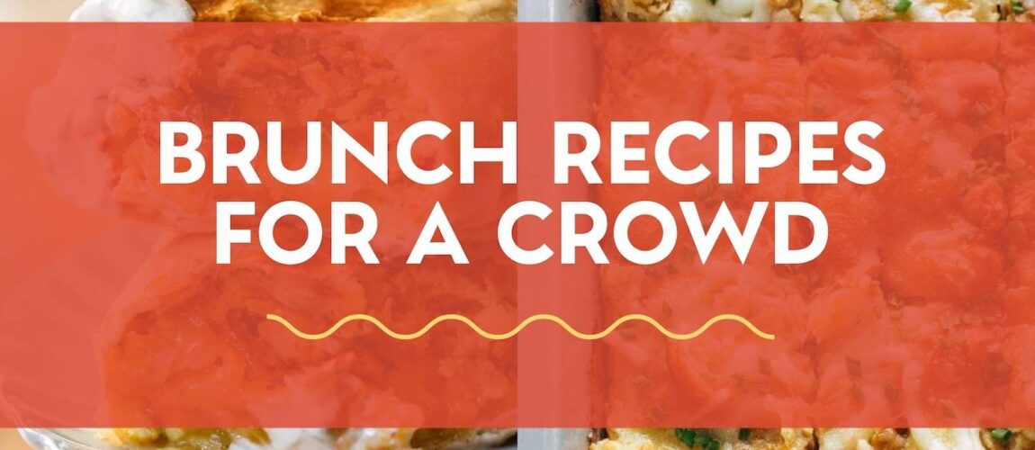 28 Best Brunch Recipes For A Crowd