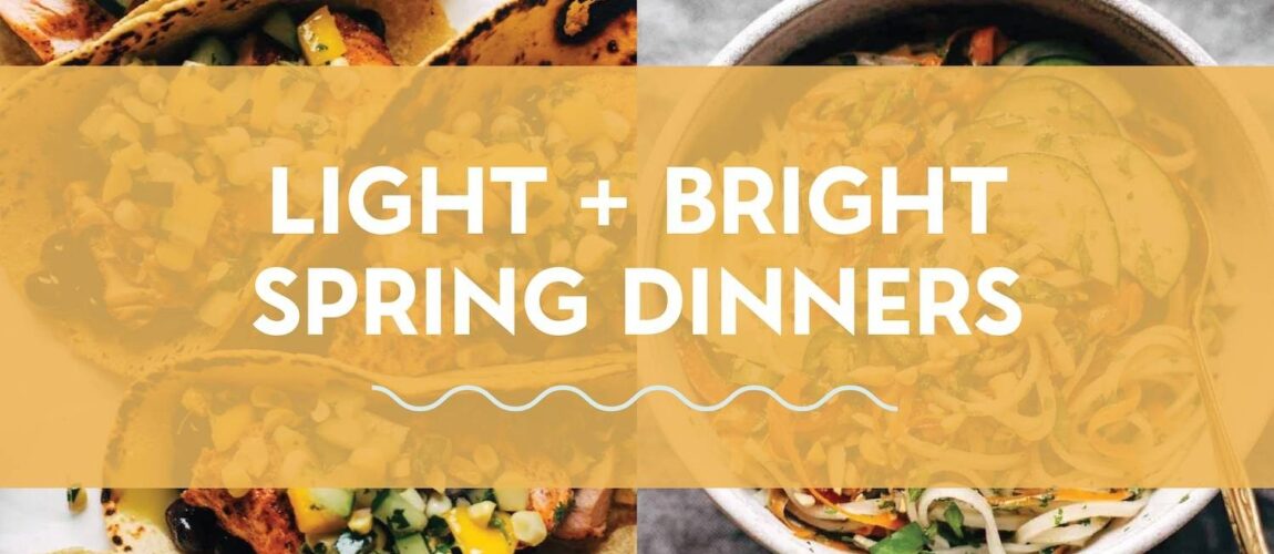 30 Light and Bright Spring Dinner Recipes