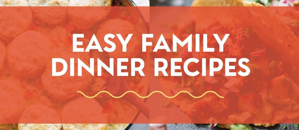 40 Easy Family Dinner Recipes Everyone Will Love