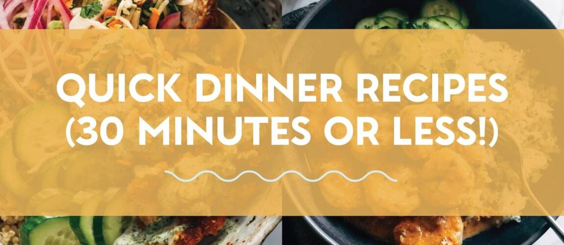 40 Super Quick + Delicious Dinner Recipes
